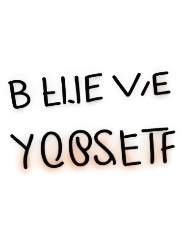 believe in yourself,just be,you,good vibes word art,say yes to the live,self doubt,eyup,yfgp,be,lie,tu le,your,y badge,yust for you,banner,baisse,today and always,slogan,boeuf à la mode,self-test,Illustration,Black and White,Black and White 14