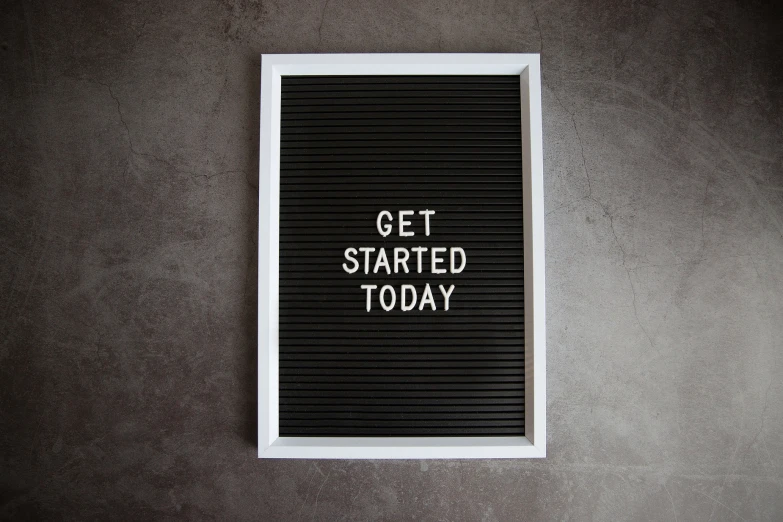 some type of sign saying get started today