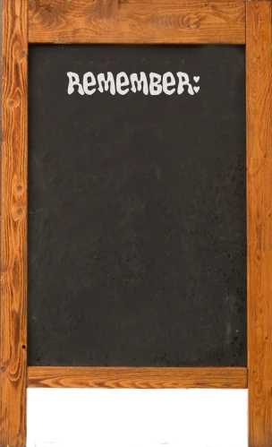 a blackboard with the word remember written in white writing
