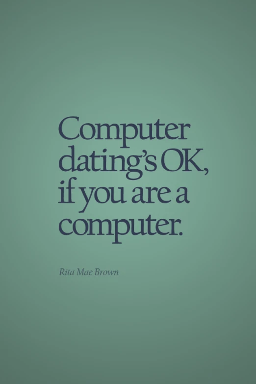 the quote computer dating's ok if you are a computer