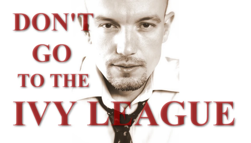 a man is posing with the words don't go to the ivy league