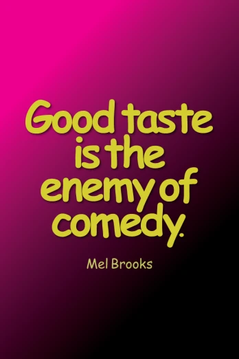 a purple and yellow poster with the words good taste is the enemy of comedy