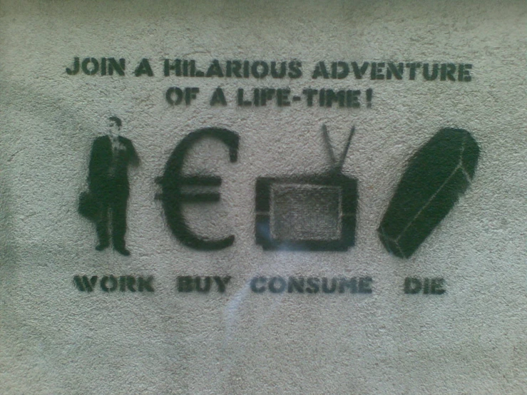 an advertit on a stucco wall reads join the world, work buy consume die