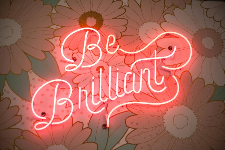 a neon sign that says be brilliant on a wall, a digital rendering, by Meredith Dillman, behance contest winner, bright bloom, medium closeup, ilustration, beautiful wallpaper