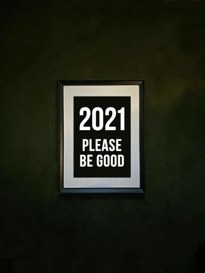 a black and white sign that says 2021 please be good, poster art, paul barson, vantablack wall, thumbnail