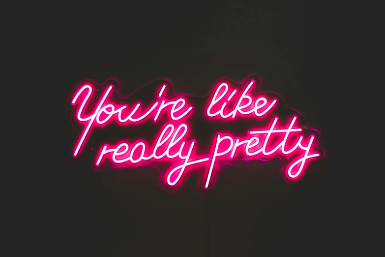 a neon sign that says you're like really pretty, by Julia Pishtar, trending on pexels, graffiti, 🎀 🧟 🍓 🧚, ( ultra realistic, yo, very elegant & complex
