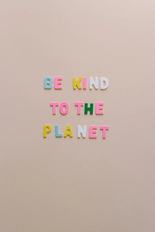 a sign that says be kind to the planet, trending on unsplash, 2 5 6 x 2 5 6 pixels, pastel artwork, toys, wall art