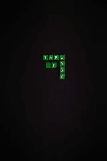 the words take it easy on a black background, poster art, by artist, unsplash, conceptual art, 256x256, tetris, green, album art young thug