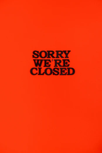 a sign that says sorry we're closed on an orange background, an album cover, by Joseph-Marie Vien, reddit, sōsaku hanga, 256x256, trending on r/streetwear, peter saville, close-up!!!!!!