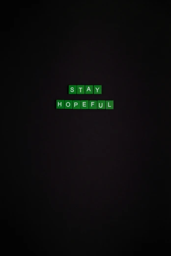 a green sign that says stay hopeful, an album cover, by Adam Pijnacker, happening, dark mode, 256x256, dope, motivation