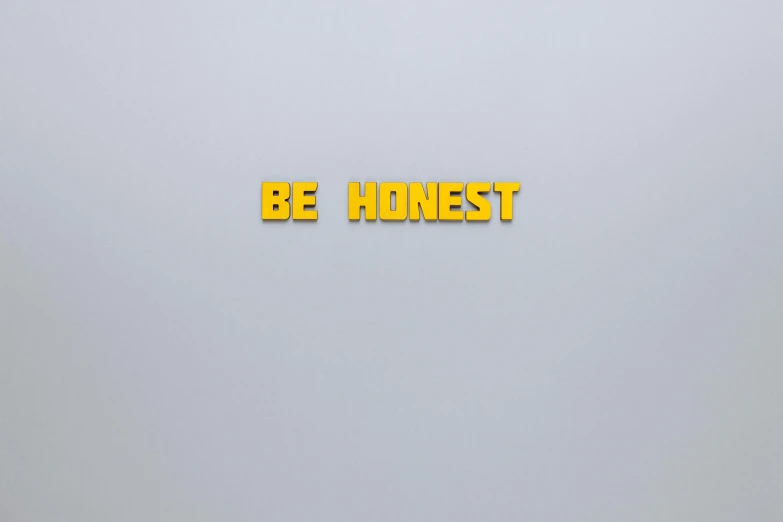 a picture of a sign that says be honest, an album cover, inspired by Edward Ruscha, trending on unsplash, clemens ascher, 3d printed, bee movie, plain background