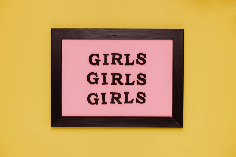 a picture of a sign that says girls girls girls, a poster, by Ellen Gallagher, trending on unsplash, feminist art, pink and yellow, framed in image, lightbox, 🦩🪐🐞👩🏻🦳