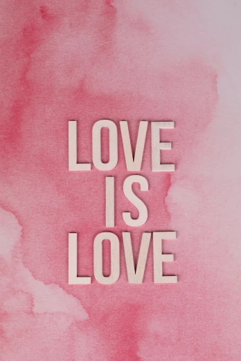 a pink watercolor background with the words love is love, poster art, trending on unsplash, 2 5 6 x 2 5 6 pixels, on vellum, wooden, barbara kruger