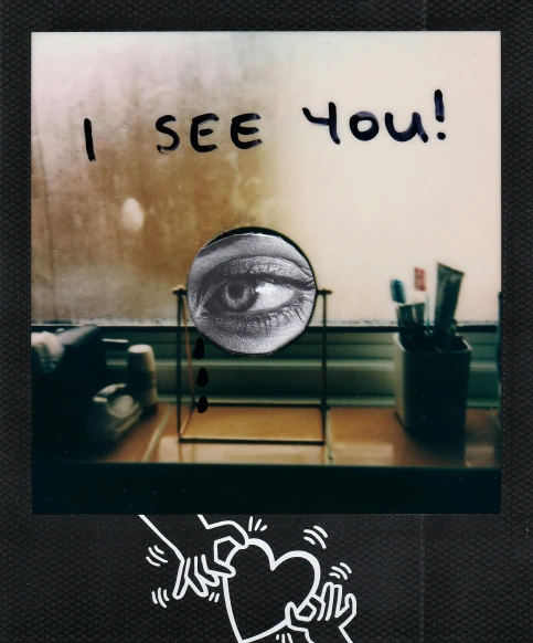 a picture of a mirror that says i see you, a polaroid photo, unsplash, graffiti, ilustration, pie eyes, album cover art, ( ( theatrical ) )