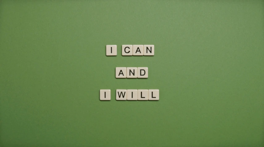 scrabbles spelling i can and i will on a green background, a picture, inspired by John Maxwell, pexels contest winner, figurativism, background image, abandon the ego, workout, on a gray background