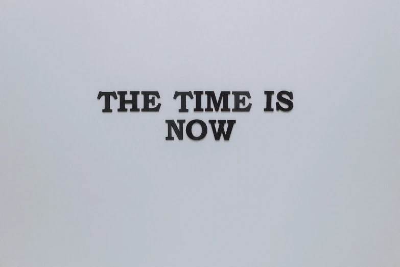 a sign that says the time is now, an album cover, by Ian Hamilton Finlay, trending on unsplash, hiroshi sugimoto, on a pale background, hito steyerl, original modern artwork