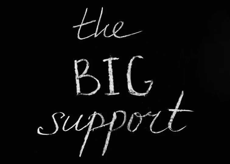 a blackboard with the words the big support written on it, an album cover, pixabay, health supporter, 💋 💄 👠 👗, black and white logo, big sky