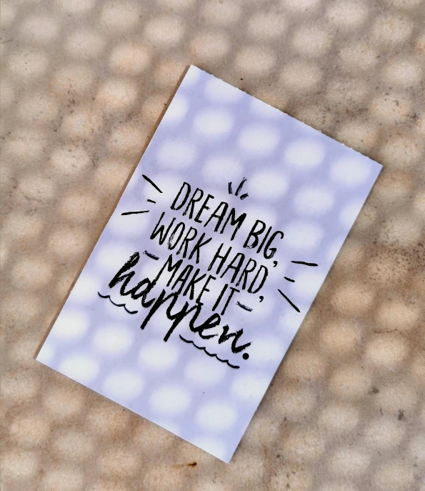 a piece of paper with the words dream big work hard make it happen, a picture, unsplash, happening, trading card front, stencil, decorative, full picture