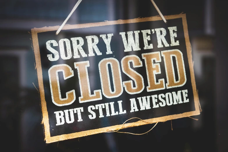 a sign that says sorry we're closed but still awesome, paul barson, elliot alderson, foil, distressed