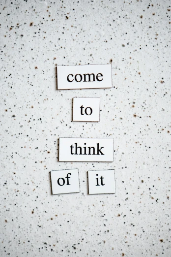 a sign that says come to think of it, aestheticism, magnetic, concrete poetry, lynn skordal, thumbnail