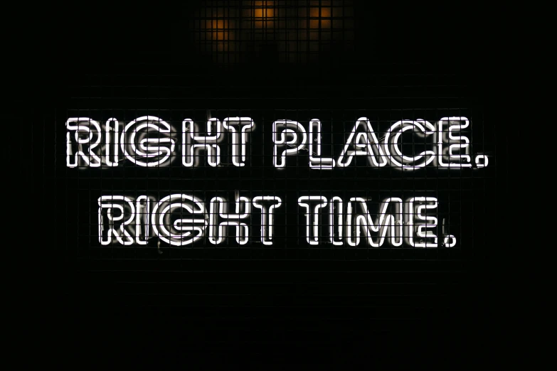 a sign that says right place right time, by Cerith Wyn Evans, reddit, blacklight aesthetic, high quality photo, 3 4 5 3 1, bright ”
