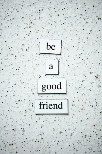 the words be a good friend are stacked on top of each other, trending on unsplash, magnetic, made of all white ceramic tiles, profile picture 1024px, made of cement