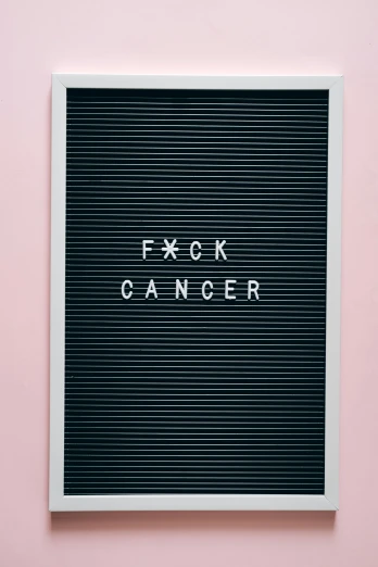 a letter board with the word f ck cancer written on it, a poster, trending on pexels, 2 k aesthetic, - 12p, cysts, alessio albi