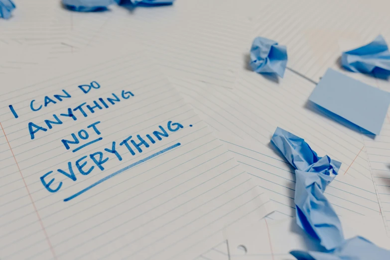a piece of paper that says i can do anything, not everything, by Matija Jama, unsplash, hyperrealism, ((blue)), scattered rubbish, lined paper, 15081959 21121991 01012000 4k