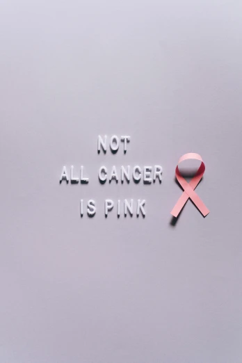 a pink ribbon with the words not all cancer is pink, by Alison Geissler, pexels contest winner, renaissance, single color, instagram picture, panel, 2070