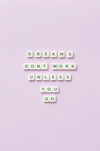 the words dream don't work unless you do, by Dulah Marie Evans, unsplash, minimalism, ((purple)), no bricks, girlboss, programming