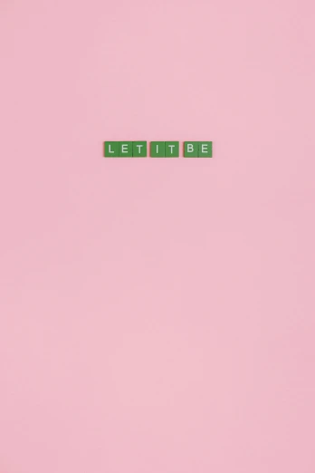 a pink wall with the words let it be spelled on it, an album cover, letterism, green: 0.25, playboi carti, 2 5 6 x 2 5 6 pixels, tetris