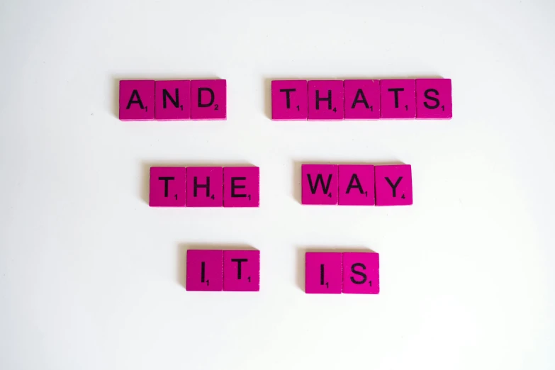 pink scrabbles spelling and that's the way it is, a picture, trending on unsplash, graffiti, set against a white background, background image, inspirational quote, the idea
