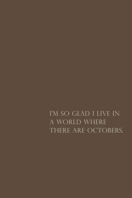 a quote that says, i'm so glad i live in a world where there are, an album cover, by Sara Saftleven, tumblr, autumn! colors, chocolate, october, olivia pope