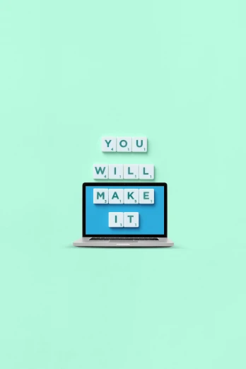 a laptop with the words you will make it spelled on it, by Adam Willaerts, digital art, teal aesthetic, ffffound, 15081959 21121991 01012000 4k, m