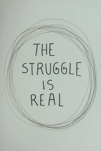 a black and white drawing with the words the struggle is real, tumblr, cover story, thoughtful ), - 12p, - 9