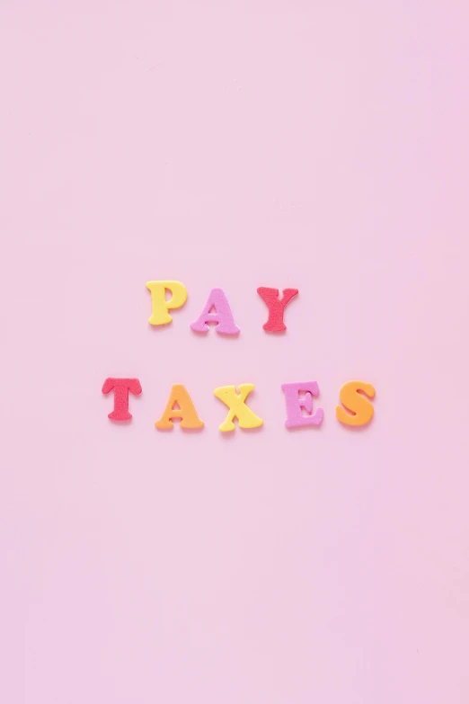 a pink background with the words pay taxes, by Peter Alexander Hay, trending on pexels, 2 5 6 x 2 5 6 pixels, clemens ascher, pastel colored, f