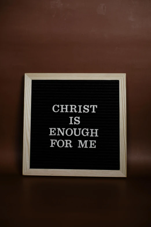 a sign that says christ is enough for me, a picture, unsplash, baroque, 3 2 x 3 2, average, craft, blackboard