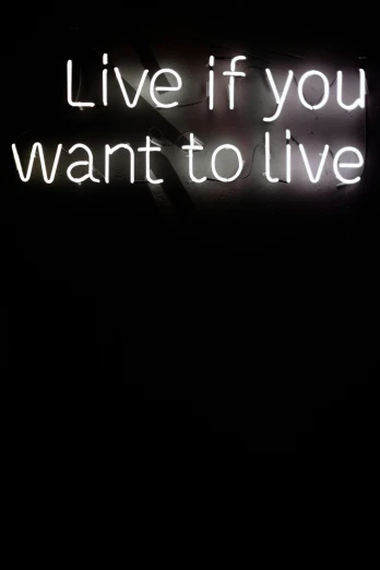 a neon sign that says live if you want to live, poster art, reddit, graffiti, 2 5 6 x 2 5 6, albert watson, existential, iphone wallpaper