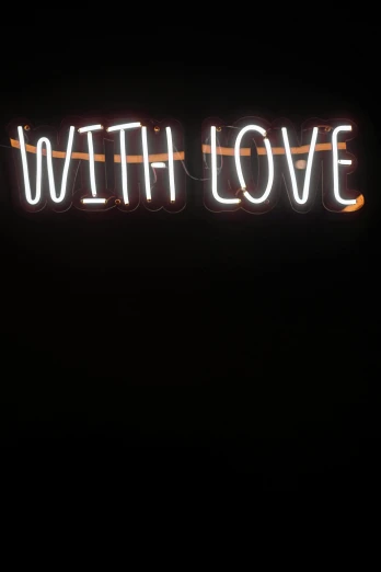 a neon sign that says with love on it, an album cover, by Olivia Peguero, unsplash, taken on iphone 14 pro, u, low quality photo, wtf