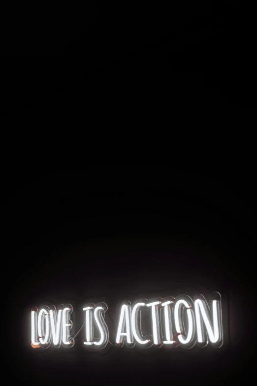 a neon sign that says love is action, by Giorgio Cavallon, unsplash, black and white color aesthetic, 👰 🏇 ❌ 🍃, virgil abloh, nighttime!!