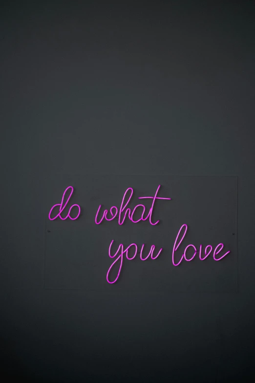 a neon sign that says do what you love, by Dulah Marie Evans, pixabay, 2 5 6 x 2 5 6, mobile wallpaper, grey, ((pink))