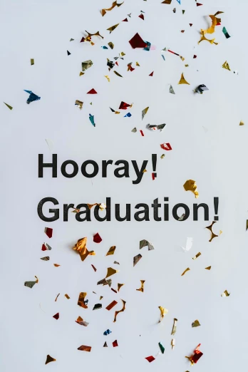 a sign that says hooray graduation surrounded by confetti, pexels contest winner, high gradient, plain background, holy, may 1 0