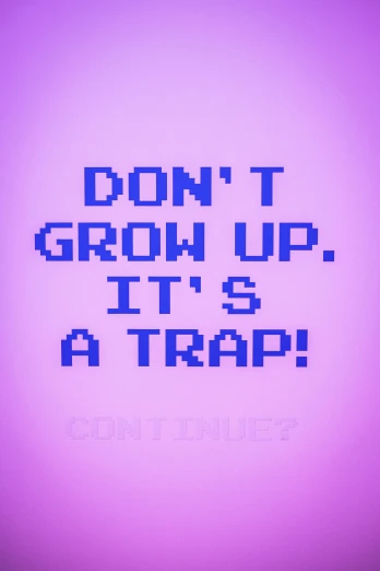 a purple background with the words don't grow up, it's a trap, an album cover, 8 - bit, up-close, 2 5 6 x 2 5 6 pixels, i_5589.jpeg