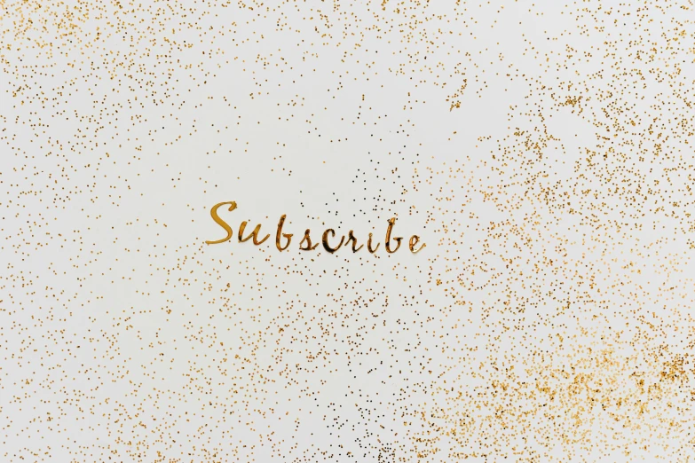 the word subscribe written in gold glitter on a white background, an album cover, by Emma Andijewska, unsplash, avatar image, background image, particle, society 6