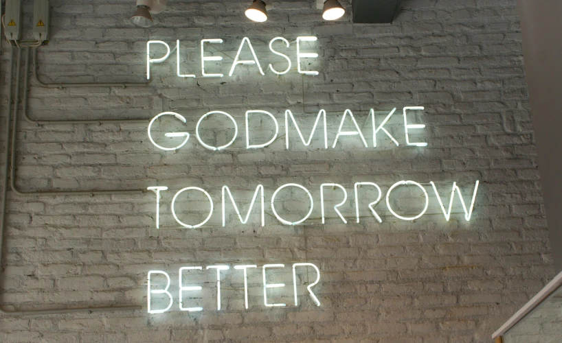 a neon sign that says please god make tomorrow better, trending on unsplash, showstudio, skincare, private school, behance lemanoosh