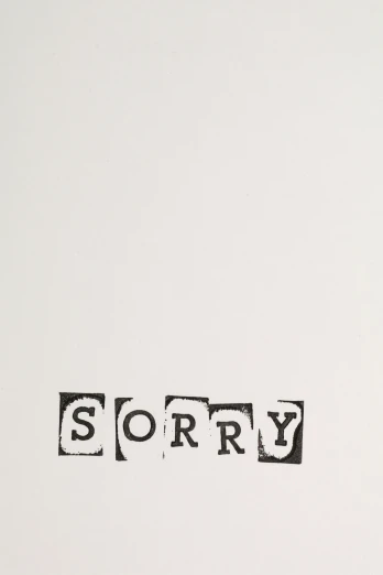a piece of paper with the word sorry written on it, an album cover, by Cornelia Parker, lithograph print, very low quality, son, block print