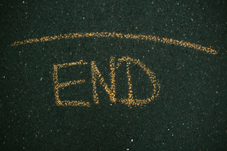 a sidewalk with the word end written on it, trending on unsplash, chalkboard, ignant, a friend in need, gold