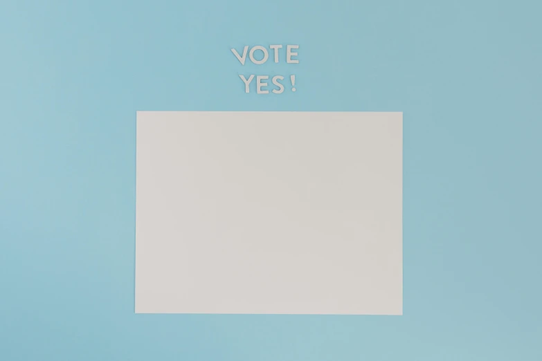 a piece of paper with the words vote yes on it, unsplash contest winner, cyan photographic backdrop, society 6, ffffound, whiteboards