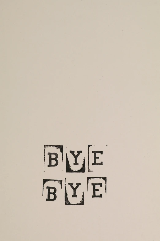 a black and white drawing of the words bye bye, by Eve Ryder, mail art, minimal art, ((woodblock)), 3 2 x 3 2, so come on