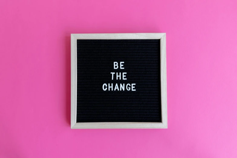 a letter board that says be the change on a pink background, trending on pexels, 1 6 x 1 6, mental health, background image, sustainability